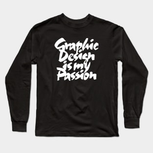 Graphic Design Is My Passion Long Sleeve T-Shirt